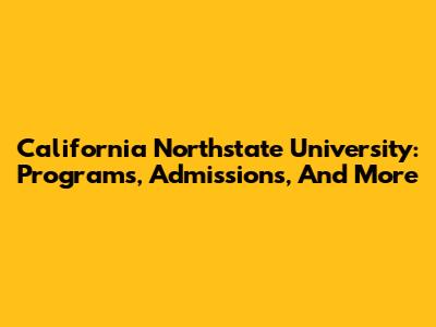 California Northstate University: Programs, Admissions, And More