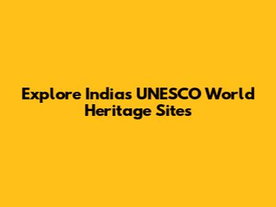Explore India's UNESCO World Heritage Sites