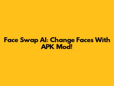 Face Swap AI: Change Faces With APK Mod!