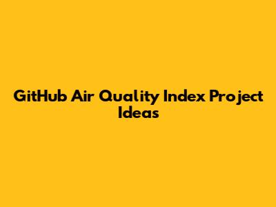 GitHub Air Quality Index Project Ideas
