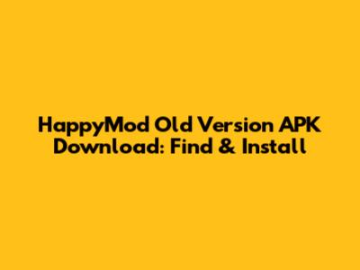 HappyMod Old Version APK Download: Find & Install