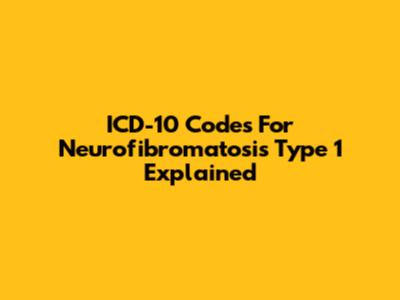 ICD-10 Codes For Neurofibromatosis Type 1 Explained