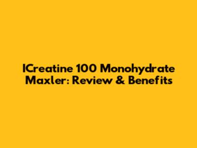 ICreatine 100 Monohydrate Maxler: Review & Benefits