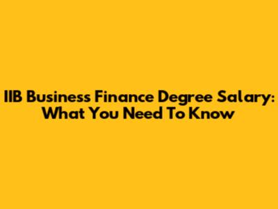 IIB Business Finance Degree Salary: What You Need To Know