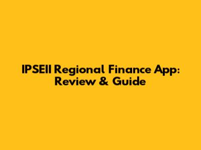 IPSEII Regional Finance App: Review & Guide