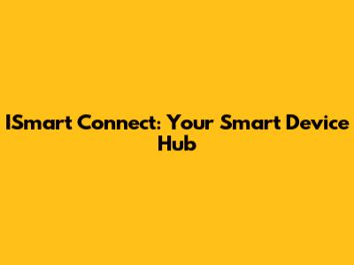 ISmart Connect: Your Smart Device Hub