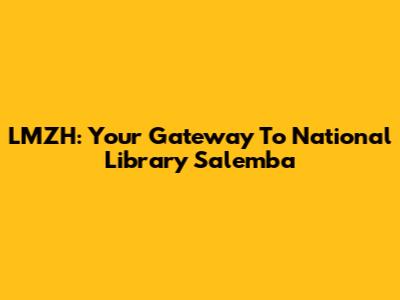 LMZH: Your Gateway To National Library Salemba