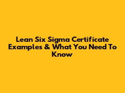 Lean Six Sigma Certificate Examples & What You Need To Know