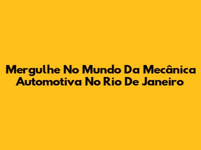 Mergulhe No Mundo Da Mecânica Automotiva No Rio De Janeiro
