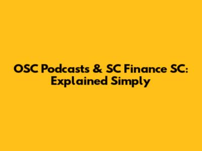 OSC Podcasts & SC Finance SC: Explained Simply