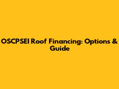 OSCPSEI Roof Financing: Options & Guide