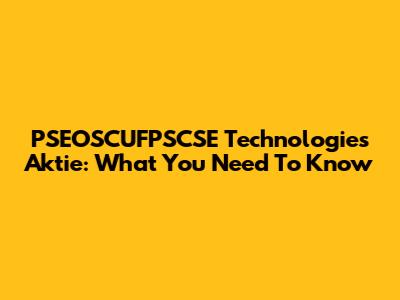 PSEOSCUFPSCSE Technologies Aktie: What You Need To Know