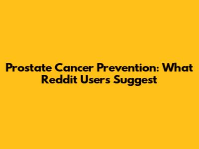 Prostate Cancer Prevention: What Reddit Users Suggest