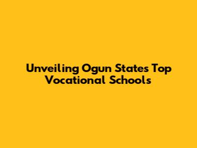 Unveiling Ogun State's Top Vocational Schools